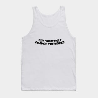 Let your smile change the world Tank Top